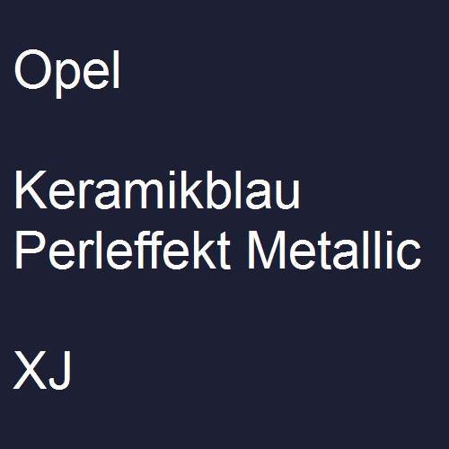 Opel, Keramikblau Perleffekt Metallic, XJ.